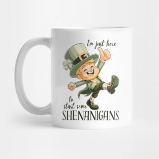 I'm Just Here To Start Some Shenanigans Mug